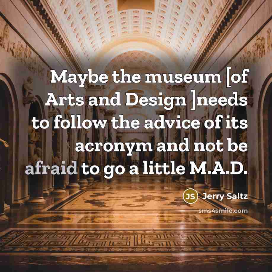 “Maybe the museum [of Arts and Design ]needs to follow…” quote by Jerry Saltz