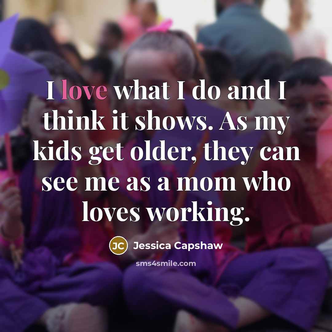 “I love what I do and I think it shows.…” quote by Jessica Capshaw