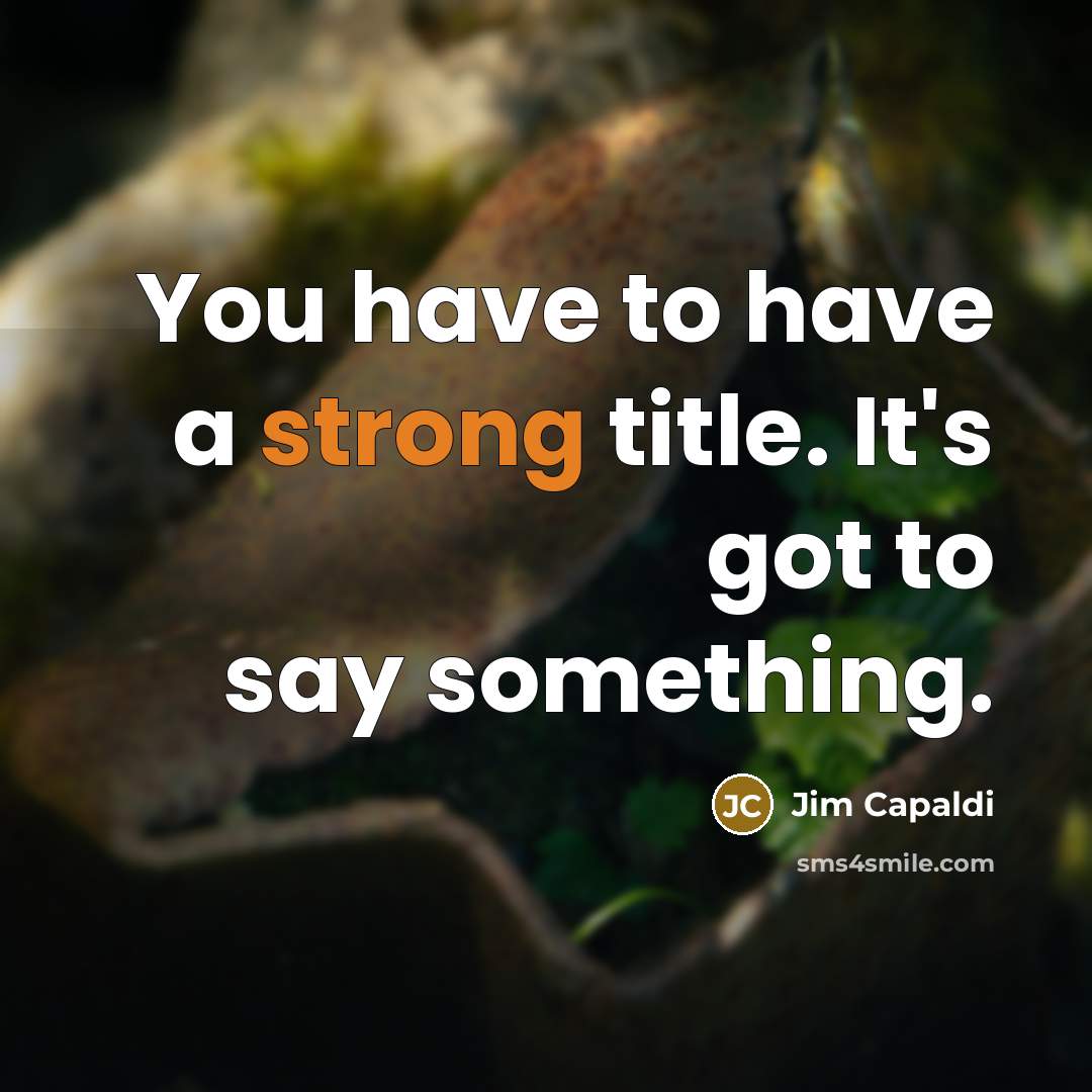 “You have to have a strong title. It's got to…” quote by Jim Capaldi