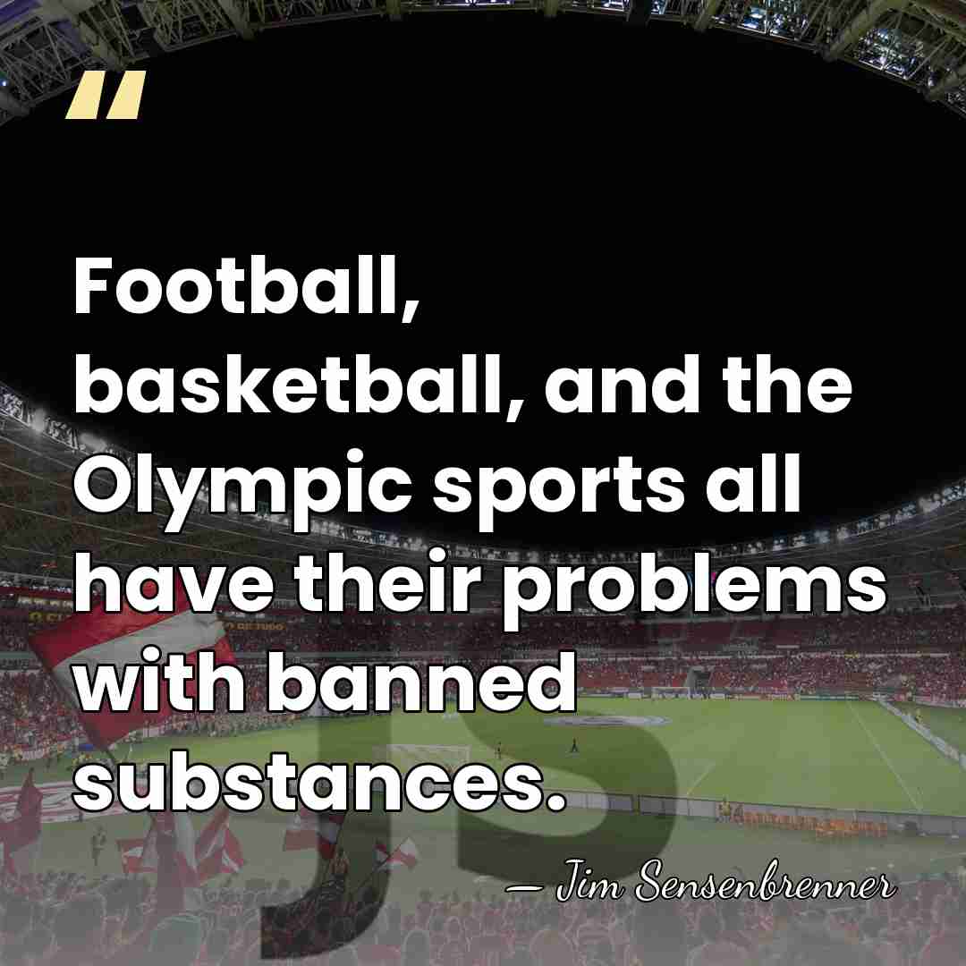 Football, basketball, and the Olympic sports all have their problems with banned&hellip; - Jim Sensenbrenner