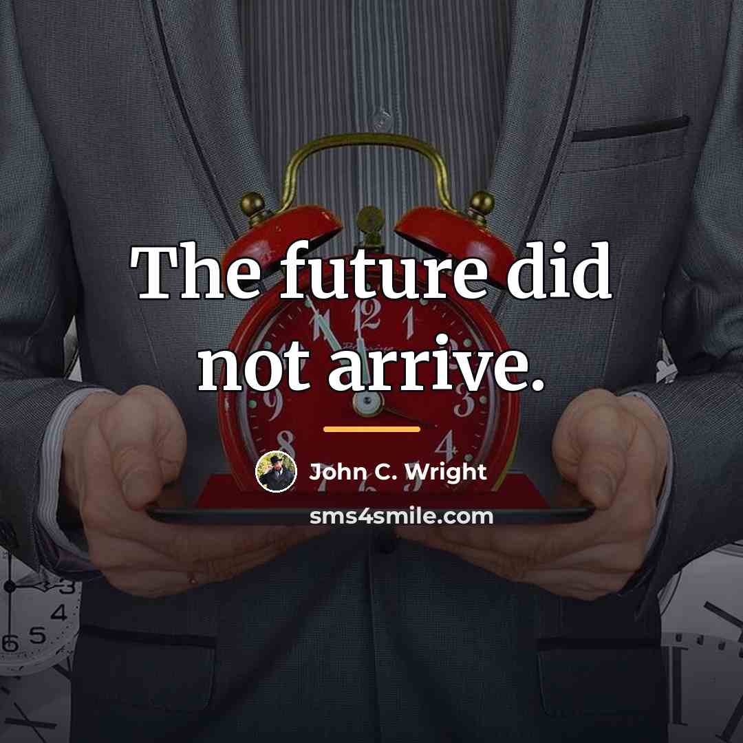 “The future did not arrive.…” quote by John C. Wright