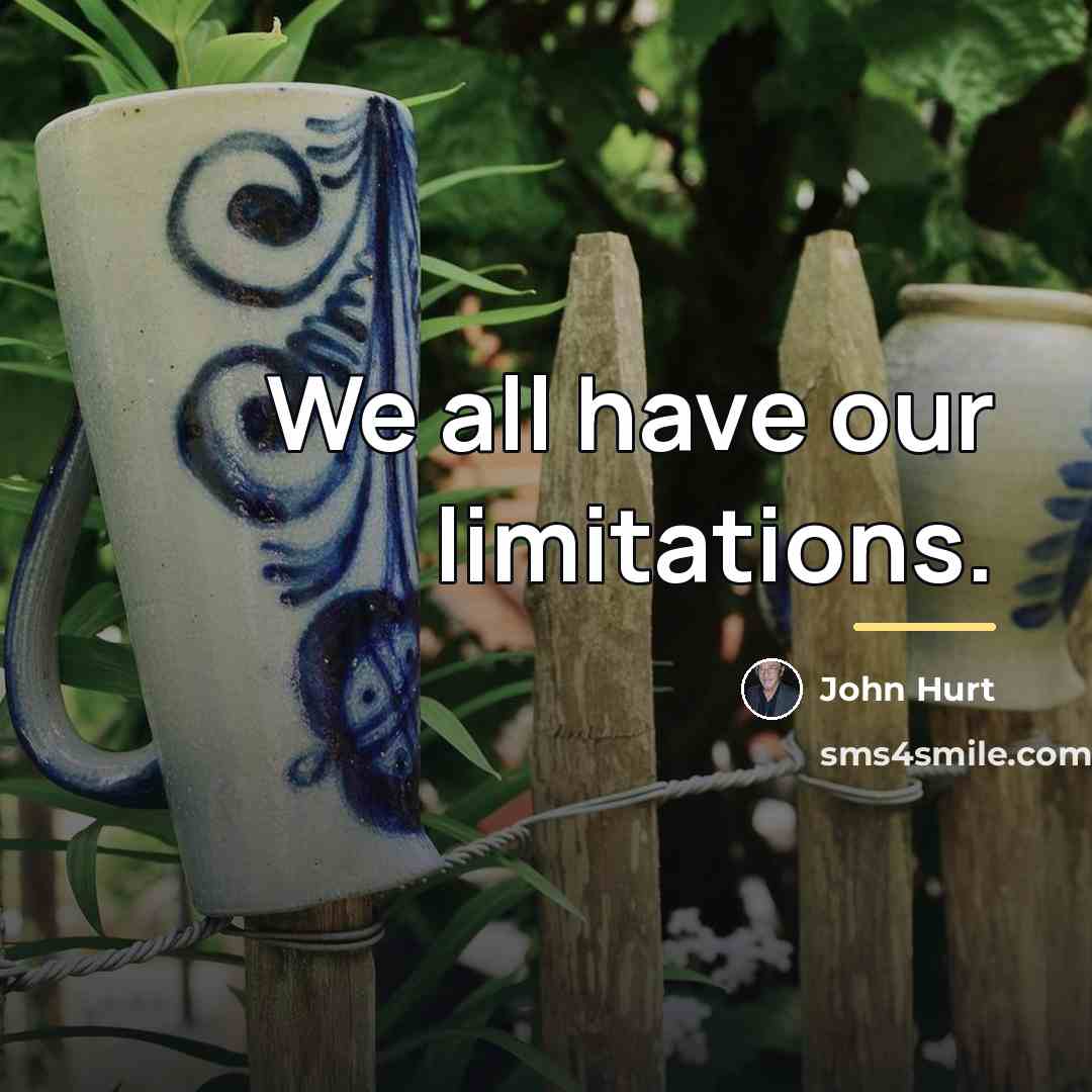 “We all have our limitations.…” quote by John Hurt