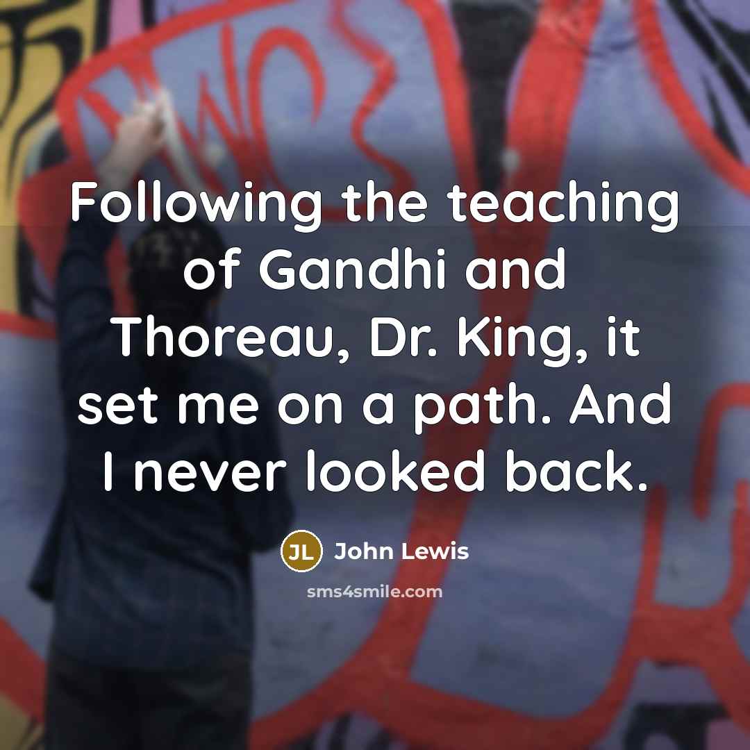 “Following the teaching of Gandhi and Thoreau, Dr. King, it…” quote by John Lewis