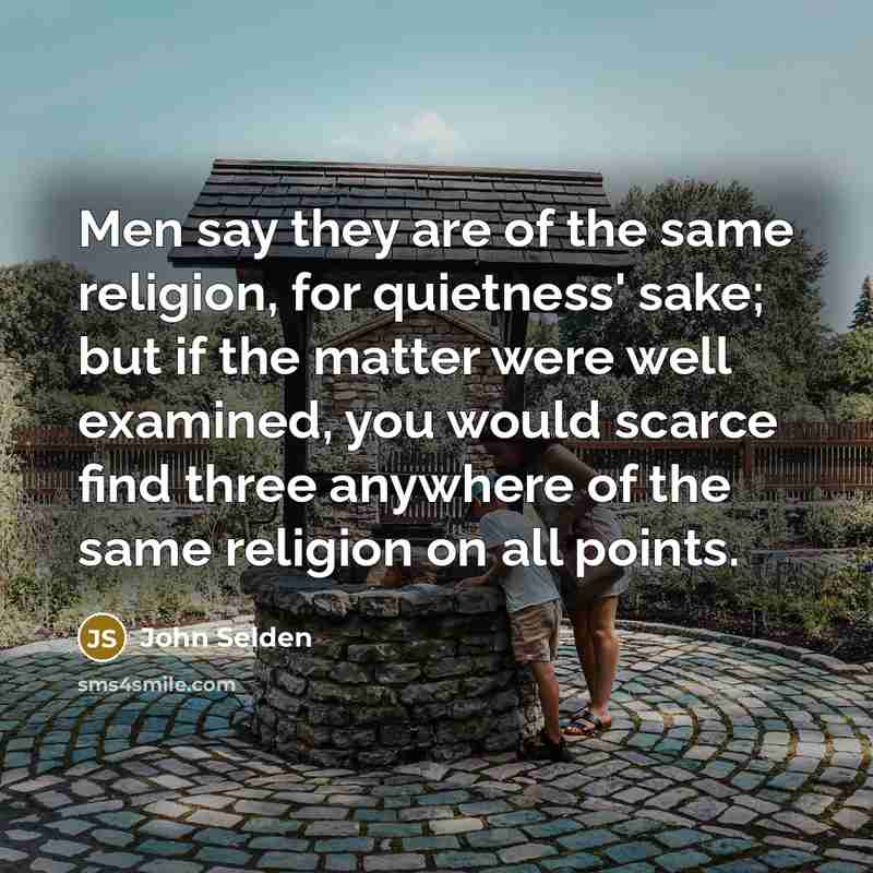 “Men say they are of the same religion, for quietness'…” quote by John Selden