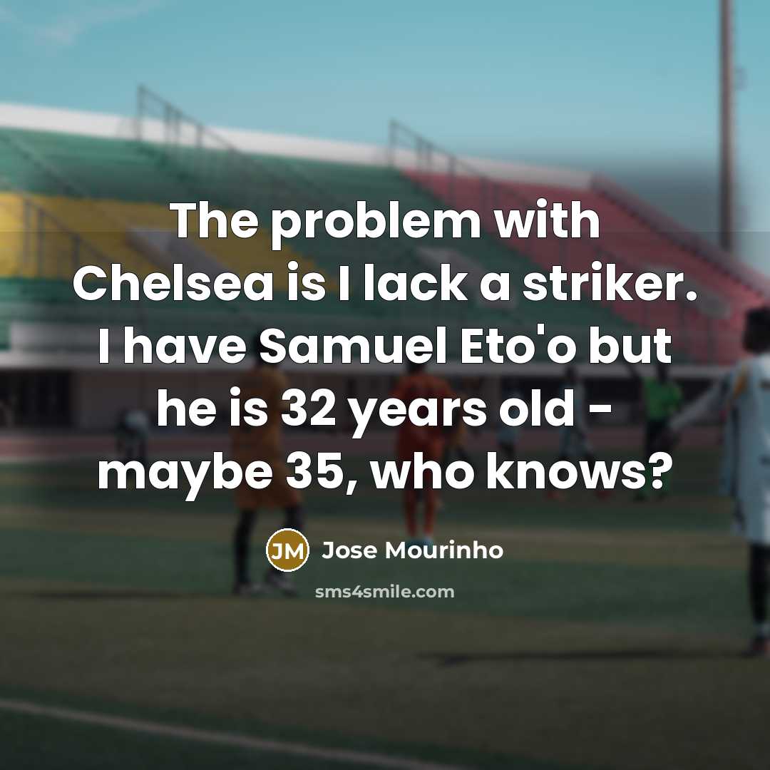 “The problem with Chelsea is I lack a striker. I…” quote by Jose Mourinho