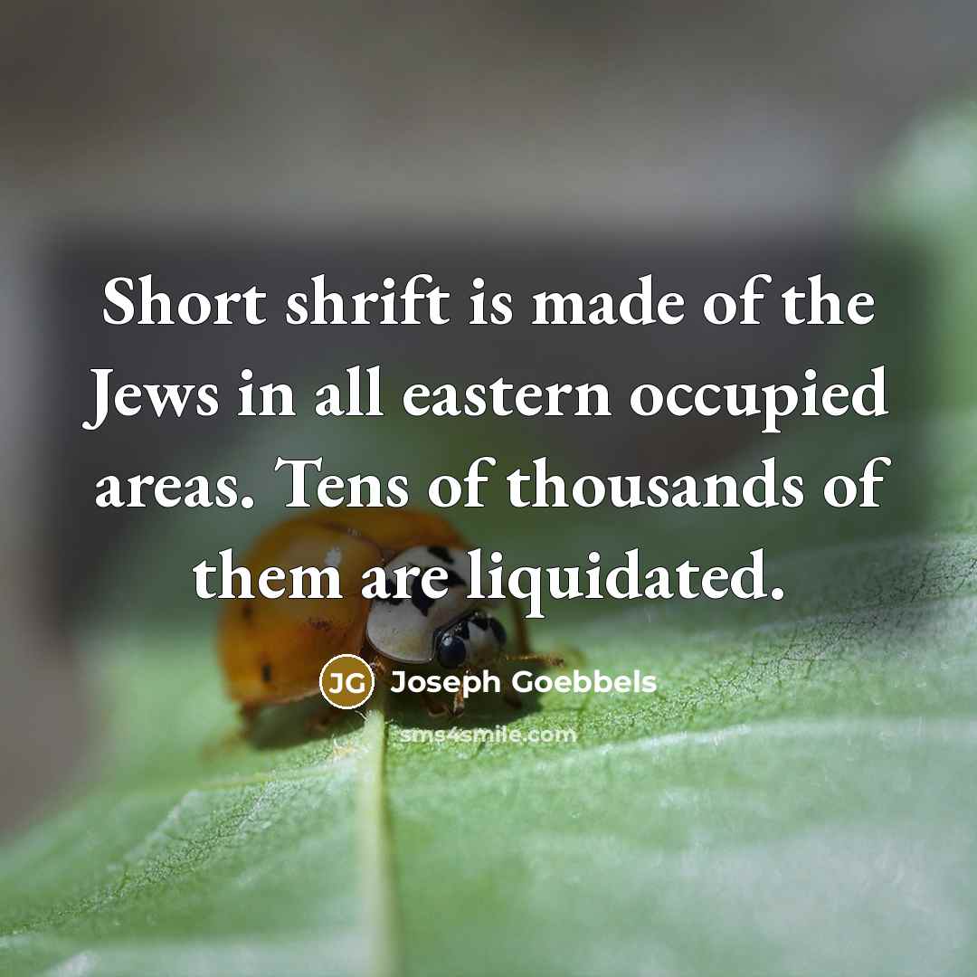 “Short shrift is made of the Jews in all eastern…” quote by Joseph Goebbels