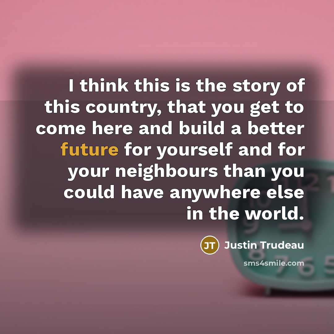 “I think this is the story of this country, that…” quote by Justin Trudeau