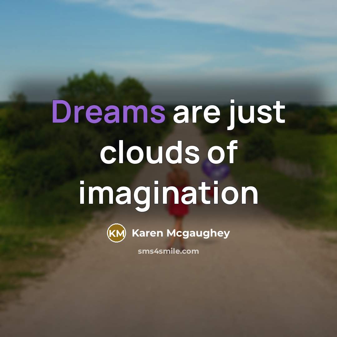 “Dreams are just clouds of imagination…” quote by Karen Mcgaughey