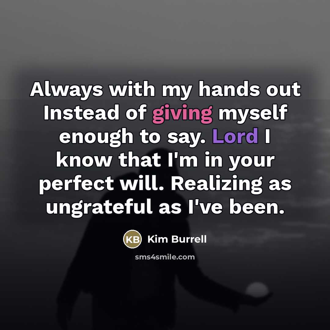 “Always with my hands out Instead of giving myself enough…” quote by Kim Burrell