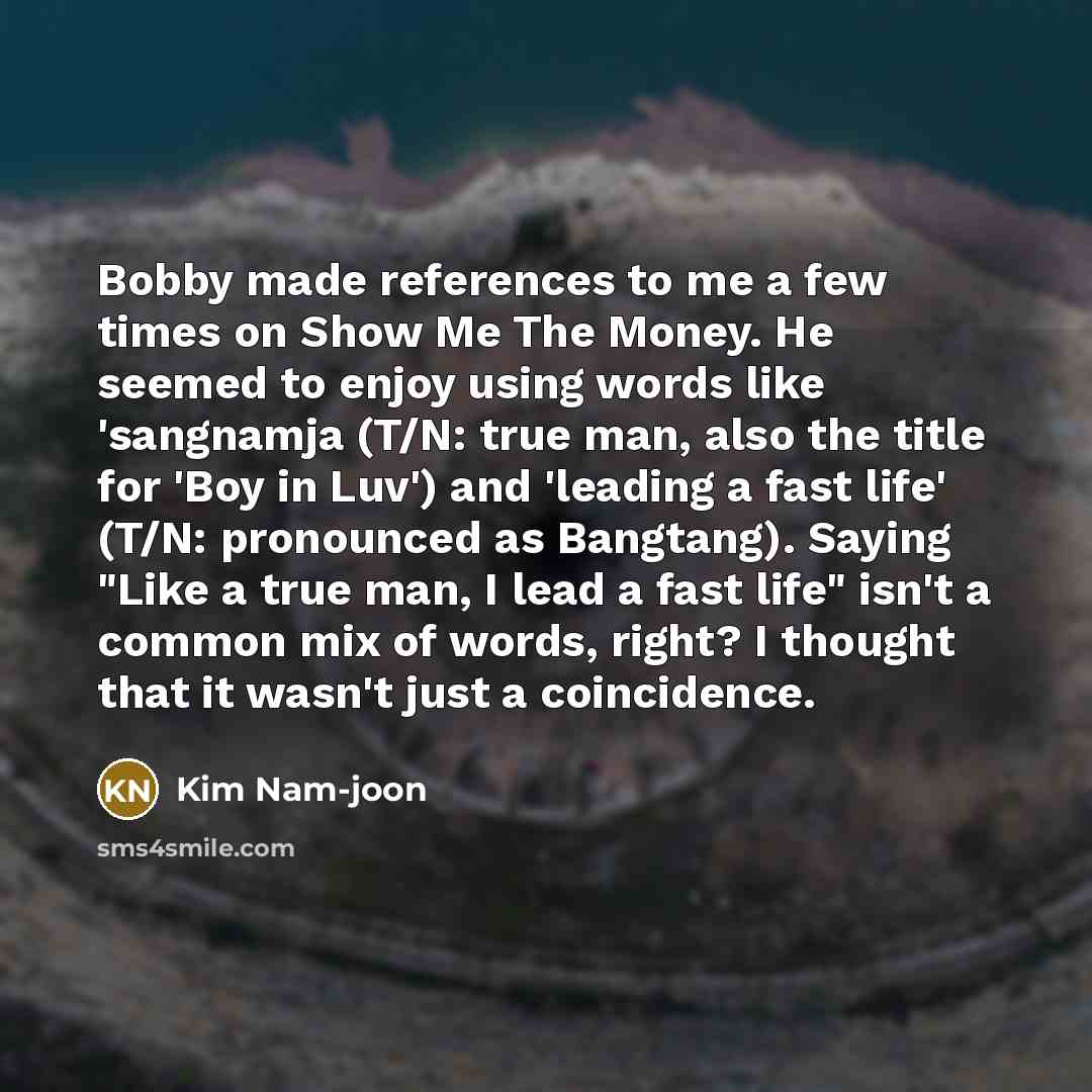 “Bobby made references to me a few times on Show…” quote by Kim Nam-joon