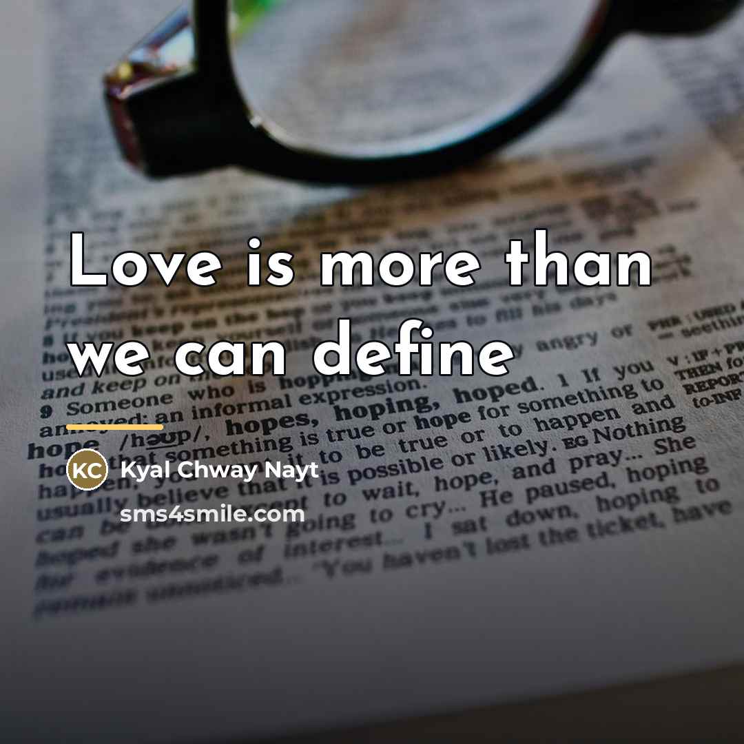 “Love is more than we can define…” quote by Kyal Chway Nayt