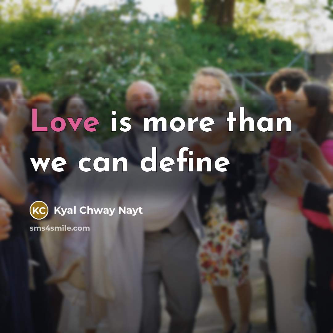 “Love is more than we can define” quote by Kyal Chway Nayt