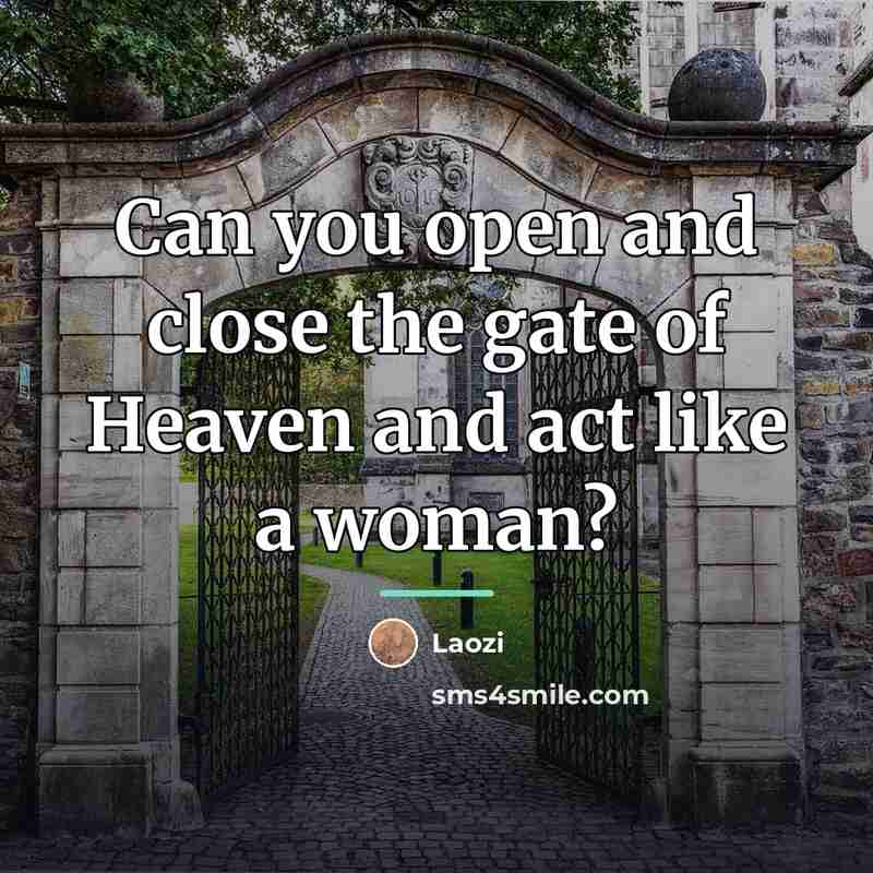 “Can you open and close the gate of Heaven and…” quote by Laozi