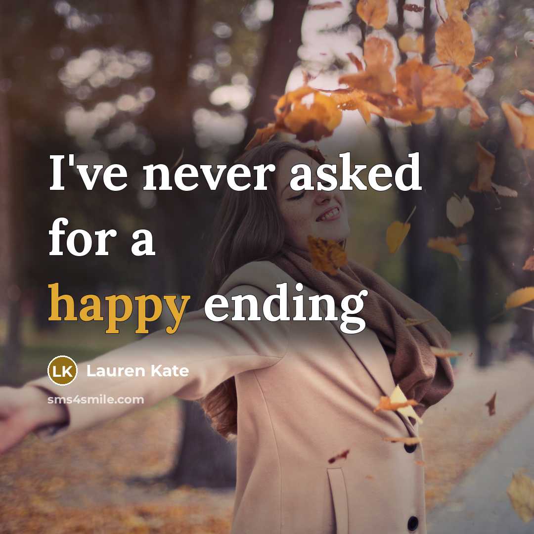 “I've never asked for a happy ending…” quote by Lauren Kate