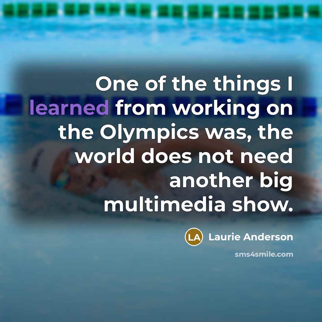 “One of the things I learned from working on the…” quote by Laurie Anderson