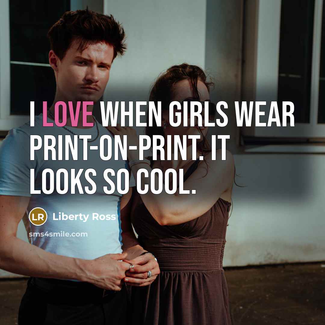 “I love when girls wear print-on-print. It looks so cool.…” quote by Liberty Ross