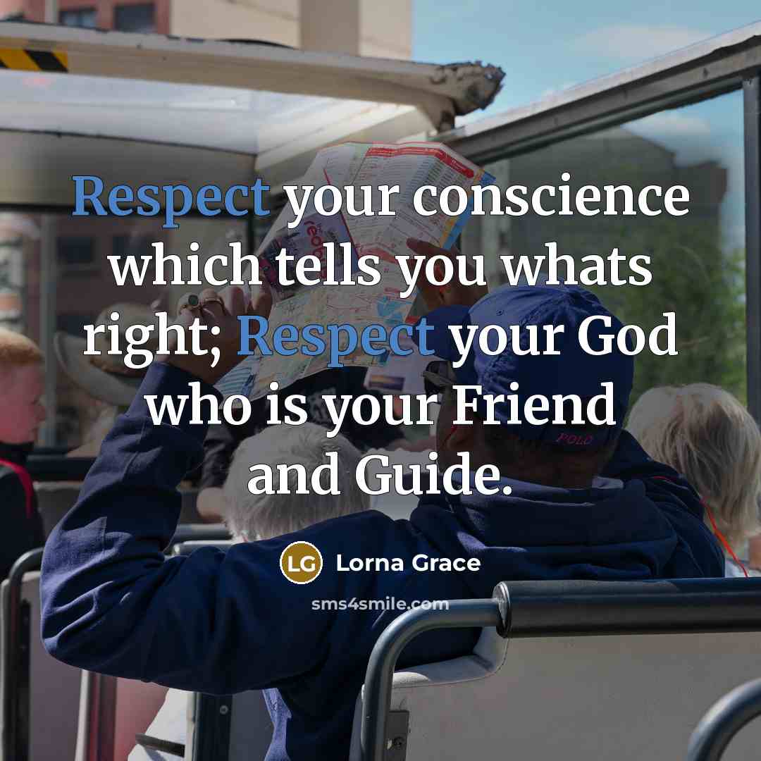 “Respect your conscience which tells you whats right; Respect your…” quote by Lorna Grace