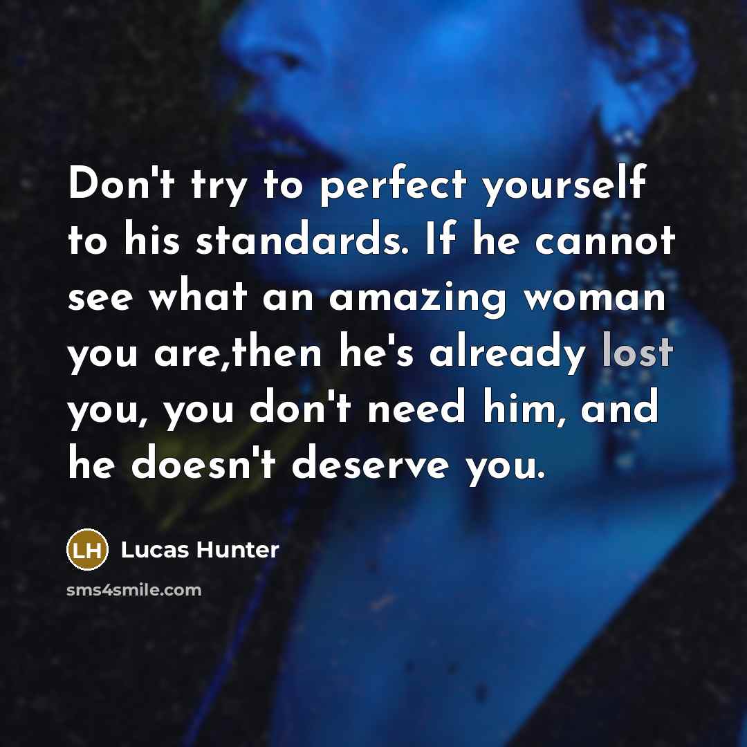 “Don't try to perfect yourself to his standards. If he…” quote by Lucas Hunter