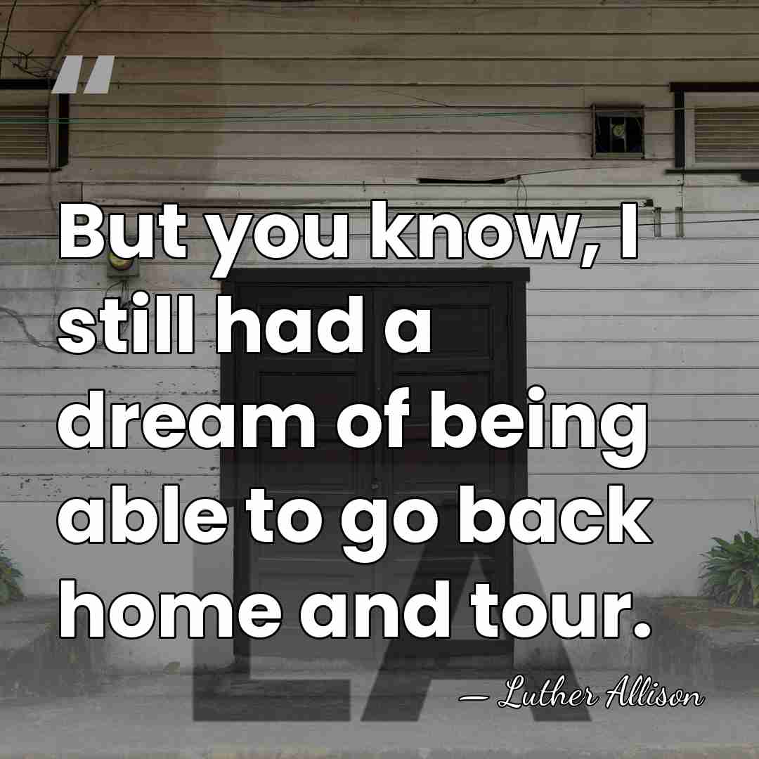 But you know, I still had a dream of being able to&hellip; - Luther Allison