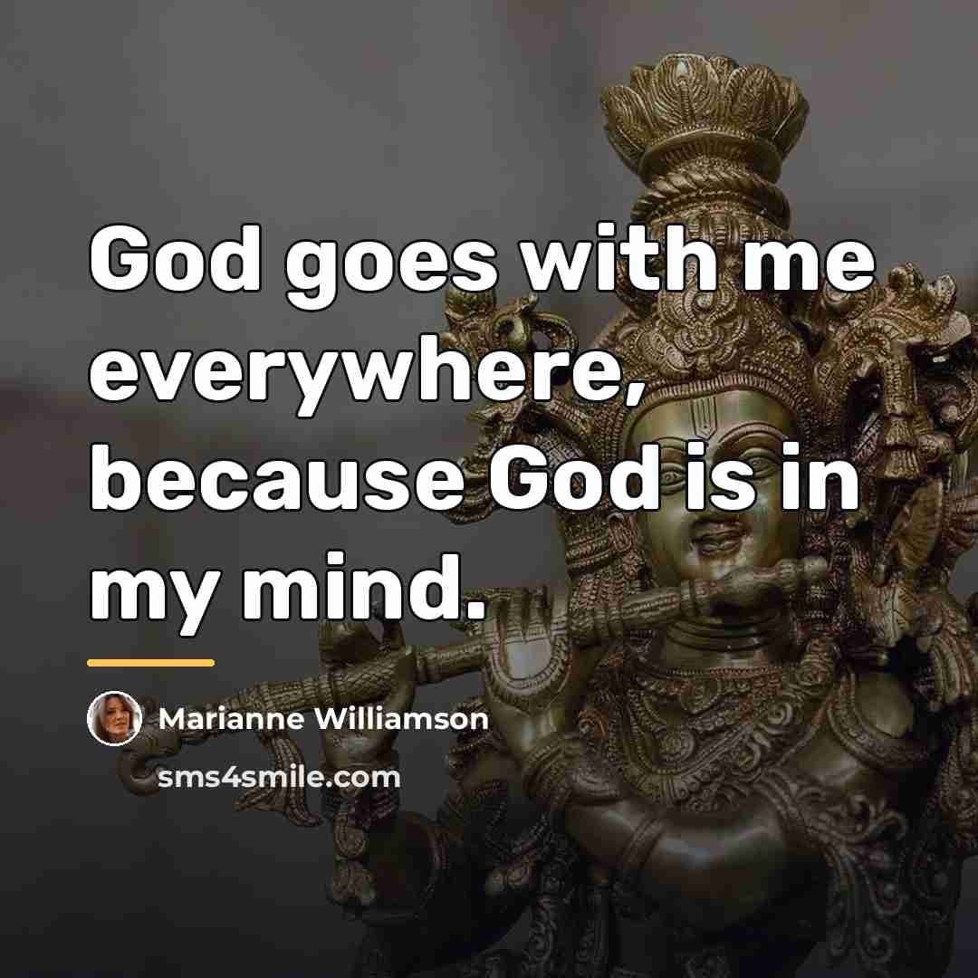 “God goes with me everywhere, because God is in my…” quote by Marianne Williamson