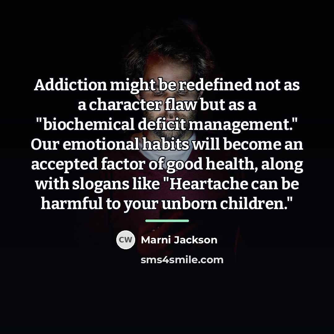 “Addiction might be redefined not as a character flaw but…” quote by Marni Jackson