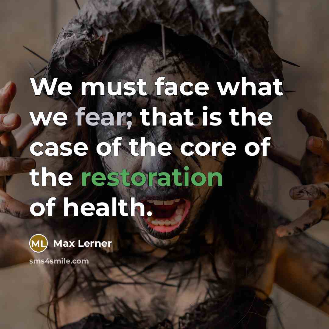 “We must face what we fear; that is the case…” quote by Max Lerner