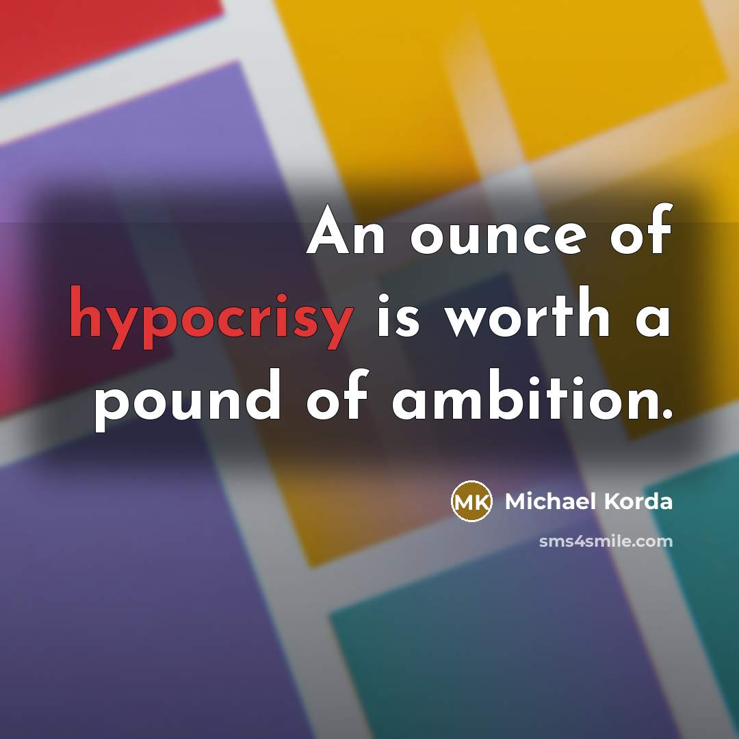 “An ounce of hypocrisy is worth a pound of ambition.…” quote by Michael Korda