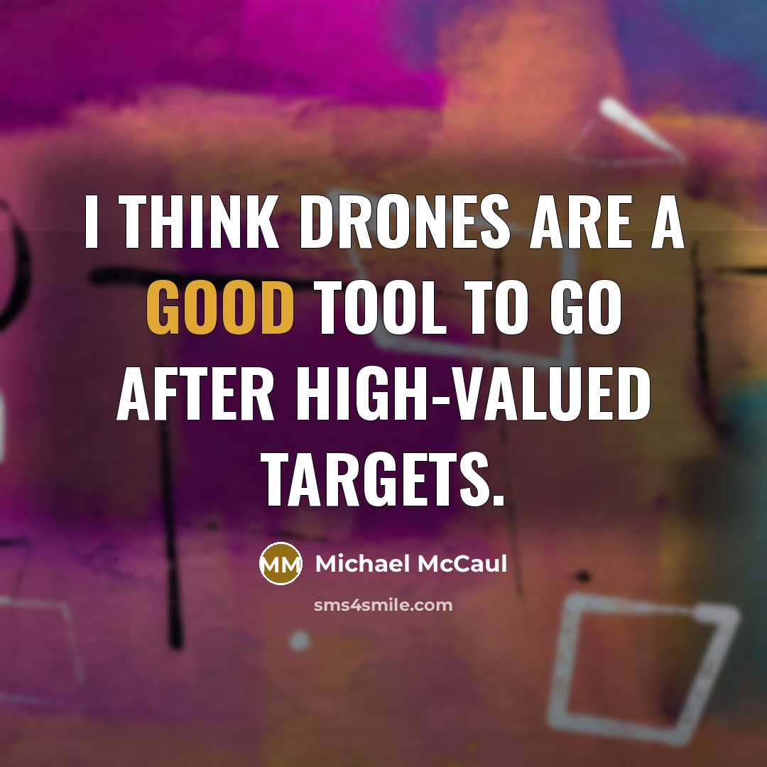“I think drones are a good tool to go after…” quote by Michael McCaul