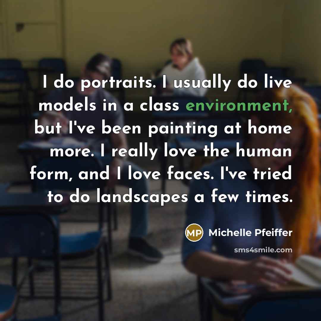 “I do portraits. I usually do live models in a…” quote by Michelle Pfeiffer