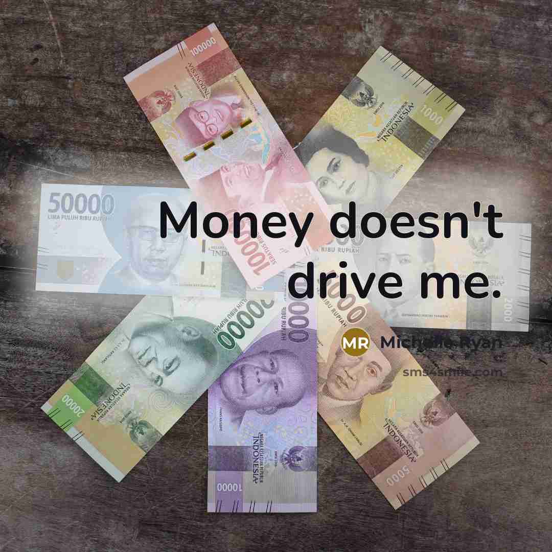 “Money doesn't drive me.…” quote by Michelle Ryan