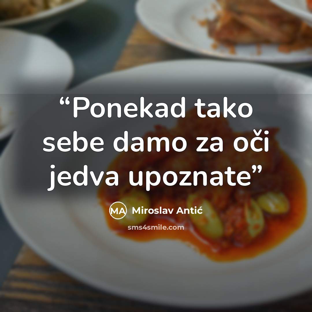 “Ponekad tako sebe damo za oči jedva upoznate” quote by Miroslav Antić