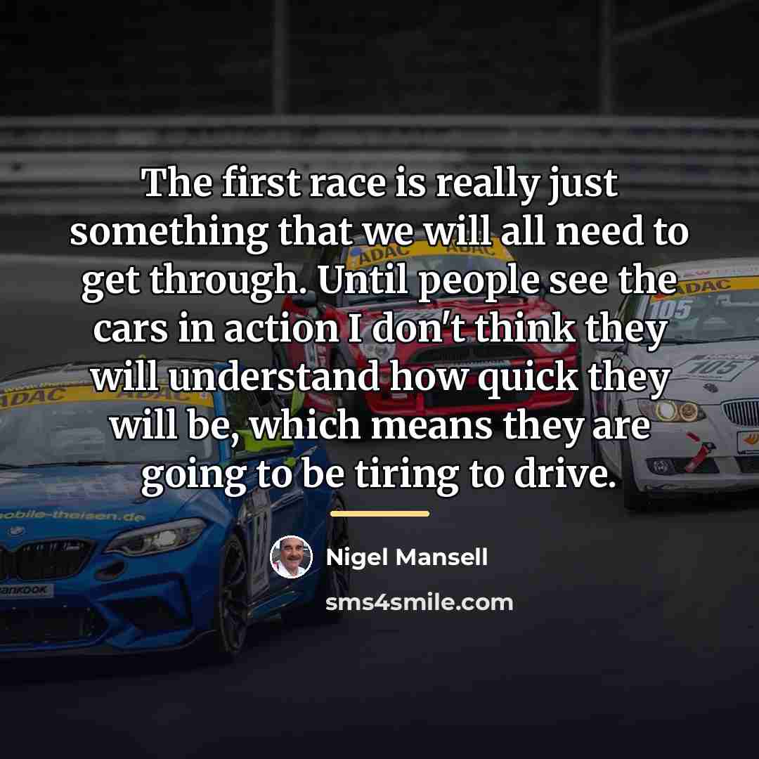 “The first race is really just something that we will…” quote by Nigel Mansell