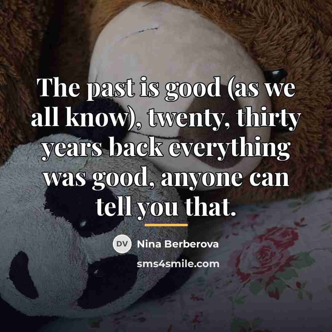 “The past is good (as we all know), twenty, thirty…” quote by Nina Berberova