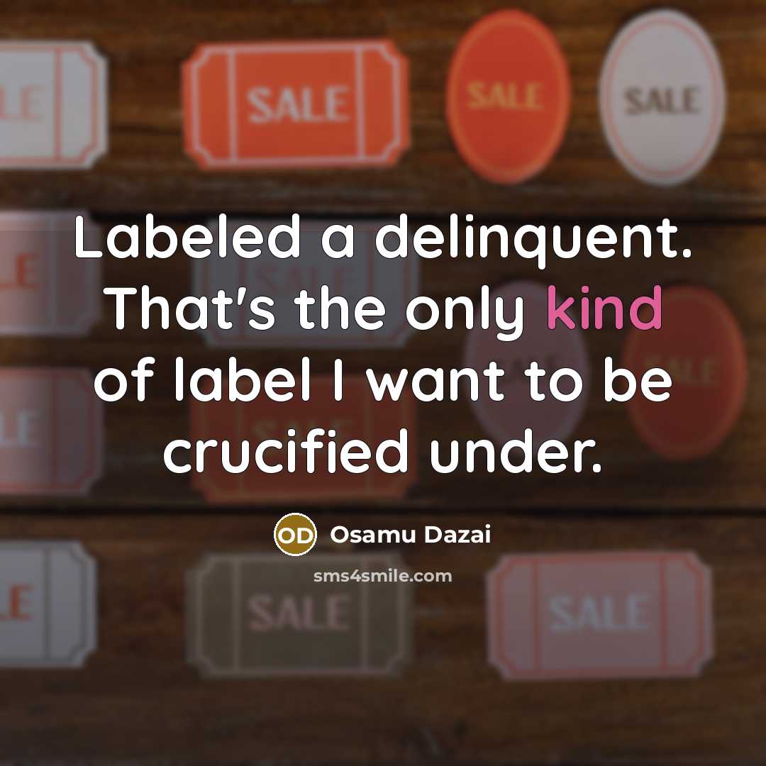 “Labeled a delinquent. That's the only kind of label I…” quote by Osamu Dazai