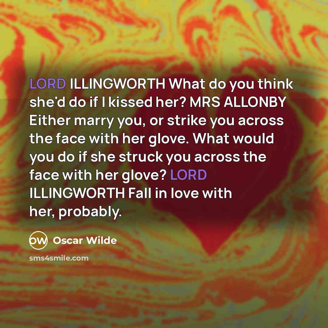 “LORD ILLINGWORTH What do you think she'd do if I…” quote by Oscar Wilde