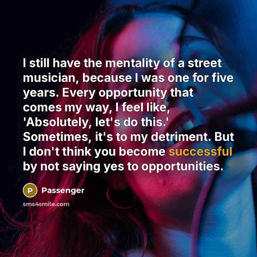 “I still have the mentality of a street musician, because…” quote by Passenger