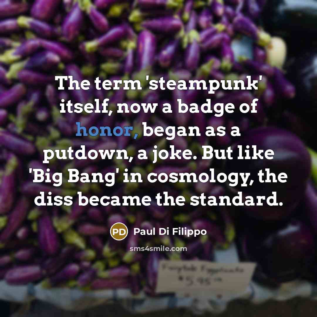 “The term 'steampunk' itself, now a badge of honor, began…” quote by Paul Di Filippo