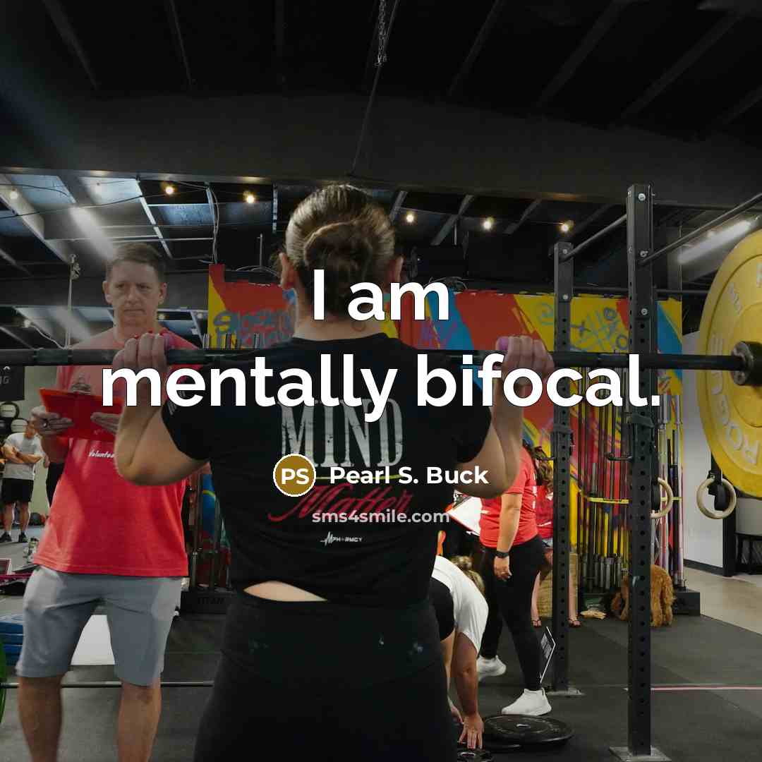 “I am mentally bifocal.…” quote by Pearl S. Buck