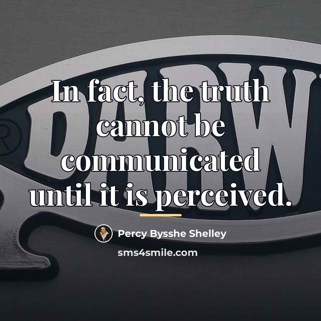 “In fact, the truth cannot be communicated until it is…” quote by Percy Bysshe Shelley