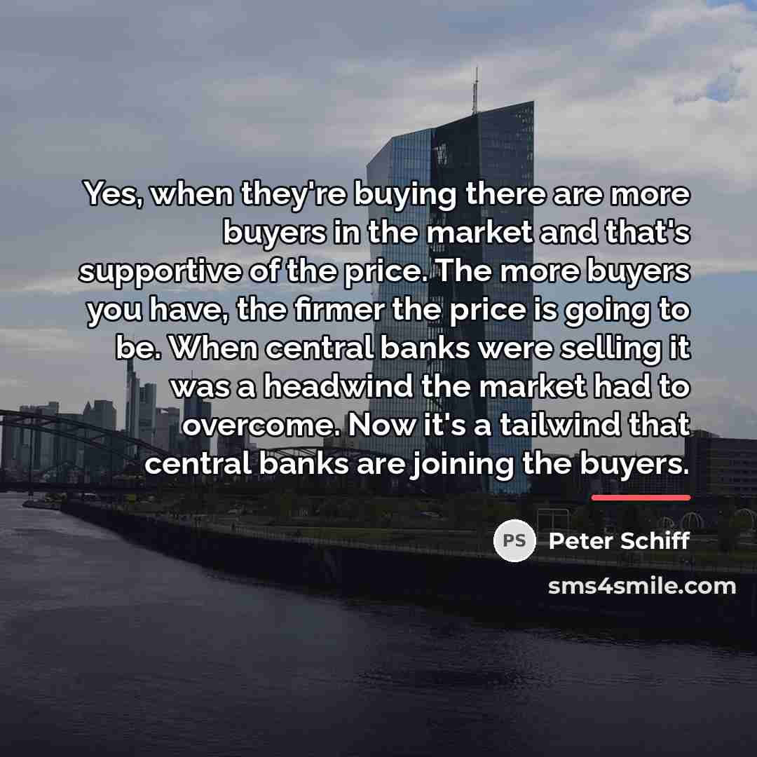 “Yes, when they're buying there are more buyers in the…” quote by Peter Schiff