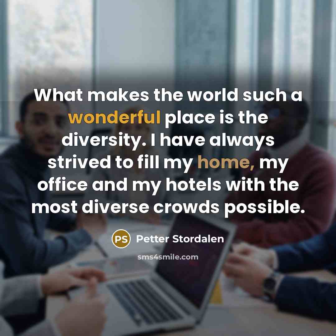 “What makes the world such a wonderful place is the…” quote by Petter Stordalen