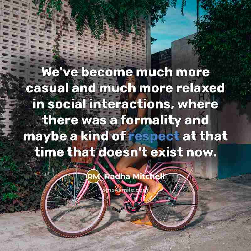 “We've become much more casual and much more relaxed in…” quote by Radha Mitchell