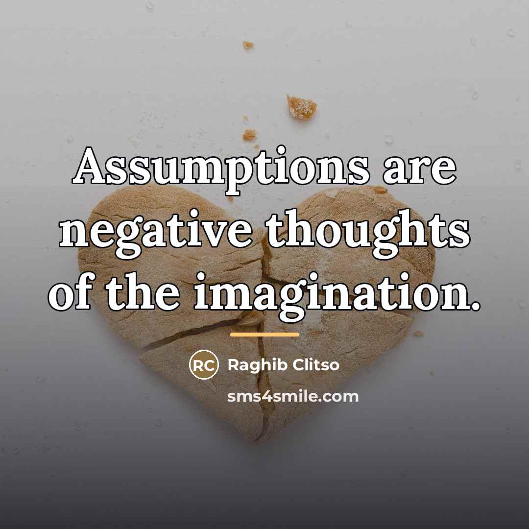 “Assumptions are negative thoughts of the imagination.…” quote by Raghib Clitso