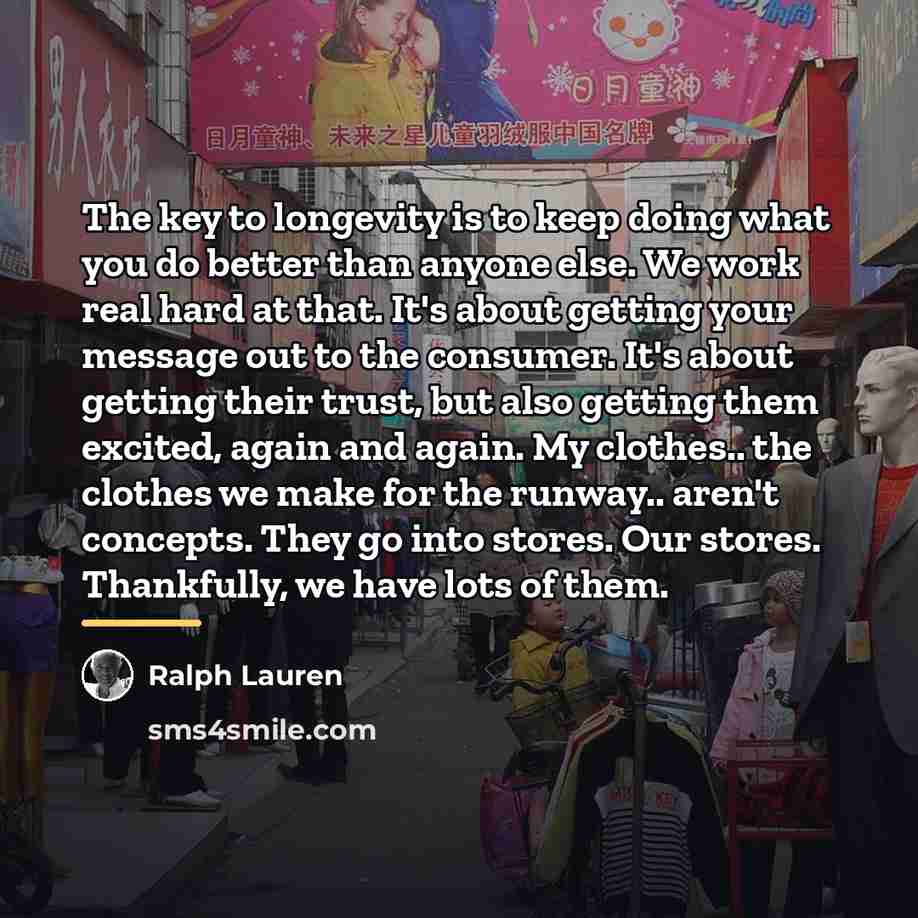 “The key to longevity is to keep doing what you…” quote by Ralph Lauren