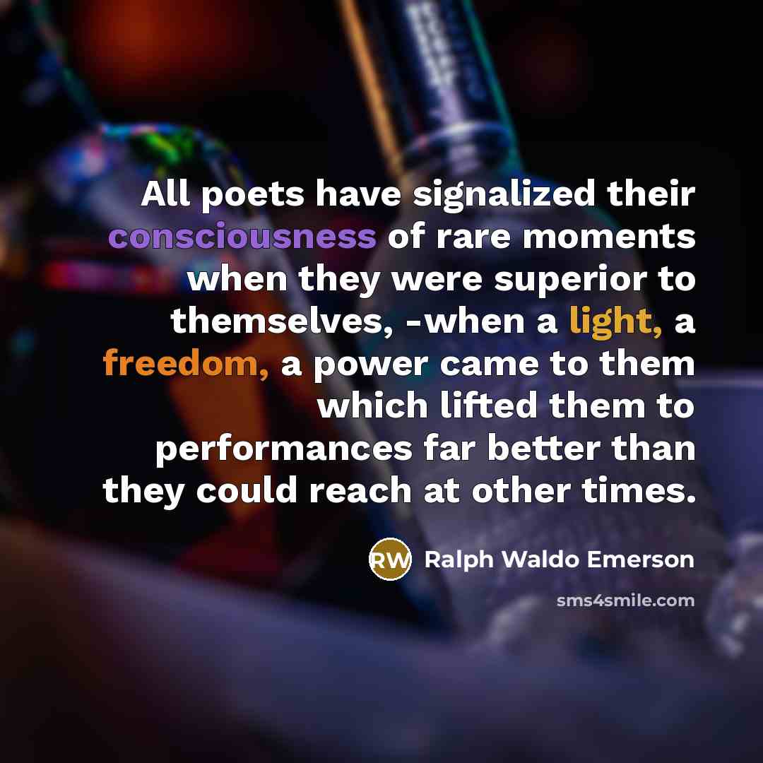 “All poets have signalized their consciousness of rare moments when…” quote by Ralph Waldo Emerson