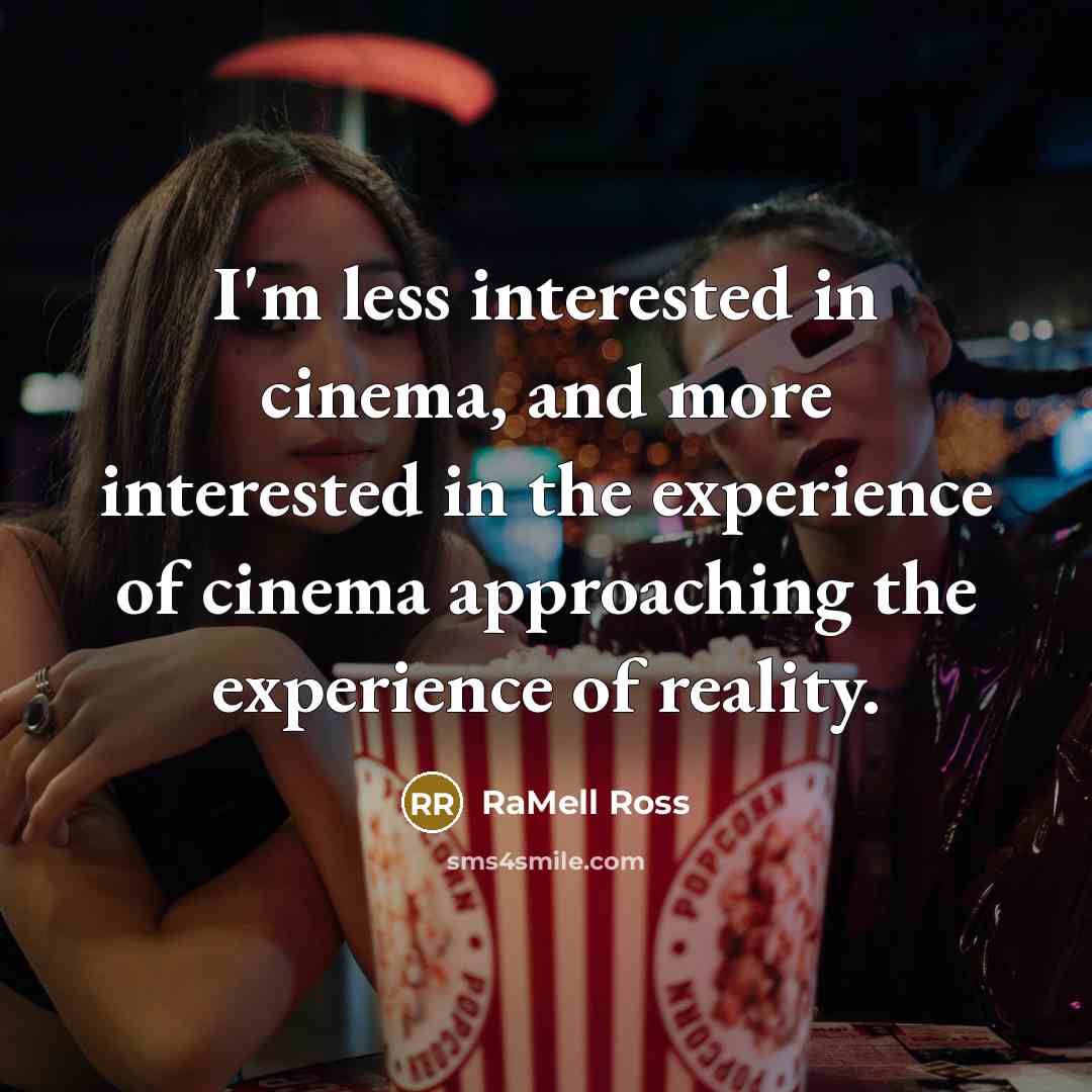“I'm less interested in cinema, and more interested in the…” quote by RaMell Ross