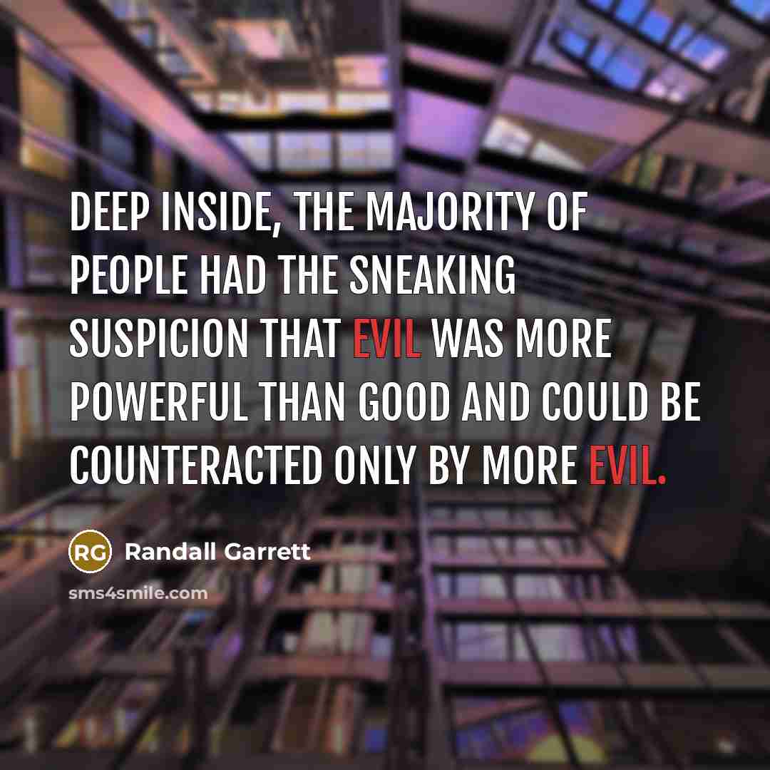 “Deep inside, the majority of people had the sneaking suspicion…” quote by Randall Garrett