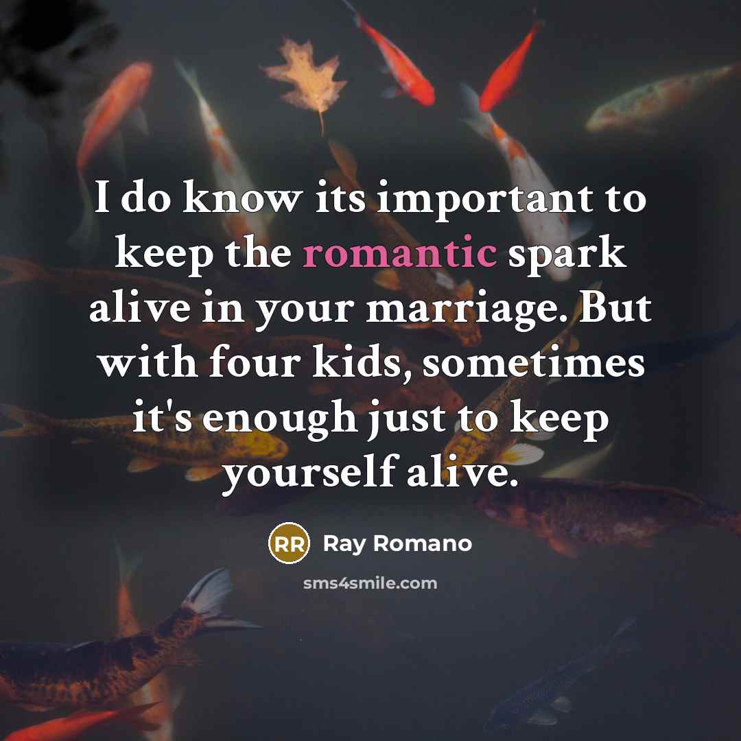 “I do know its important to keep the romantic spark…” quote by Ray Romano