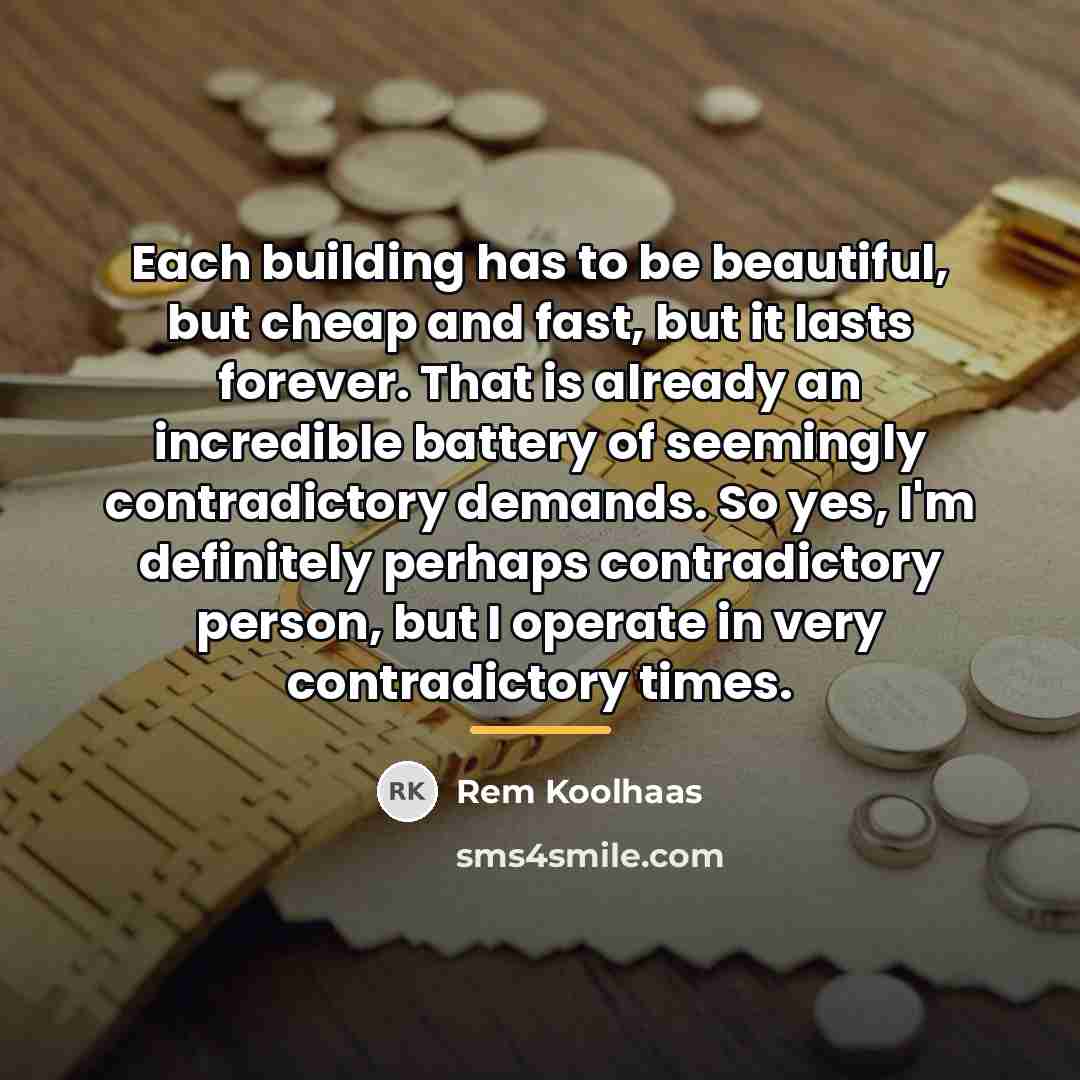 “Each building has to be beautiful, but cheap and fast,…” quote by Rem Koolhaas