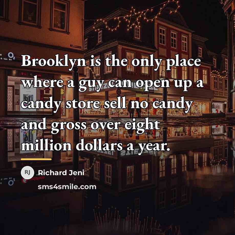 “Brooklyn is the only place where a guy can open…” quote by Richard Jeni